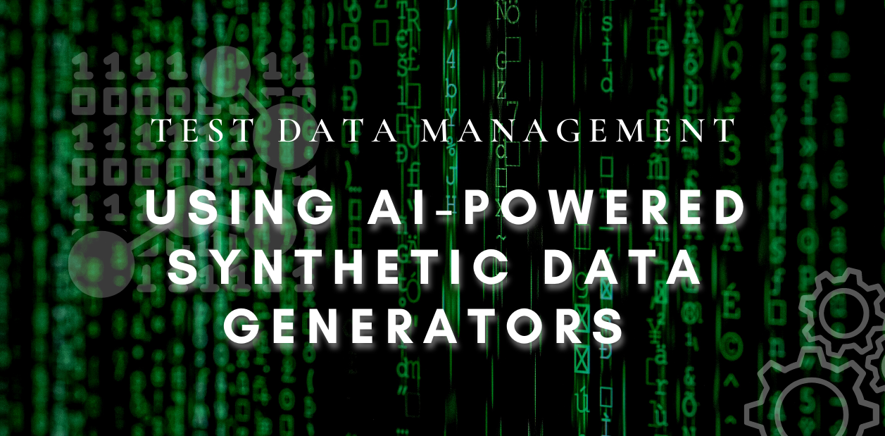 Test data management using AI-powered synthetic data generators