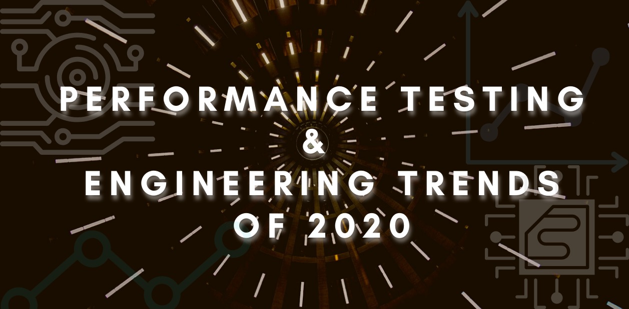 Performance Testing & Engineering trends of 2020