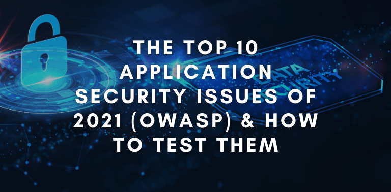 The Top 10 Application Security Issues of 2021 (OWASP) & how to test them