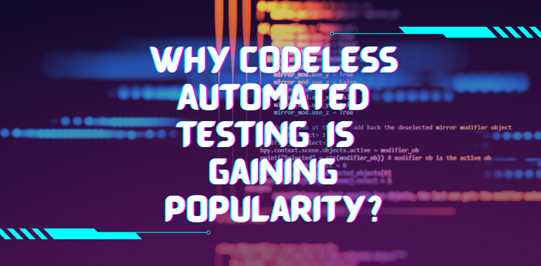 Why Codeless Automated Testing is gaining popularity?