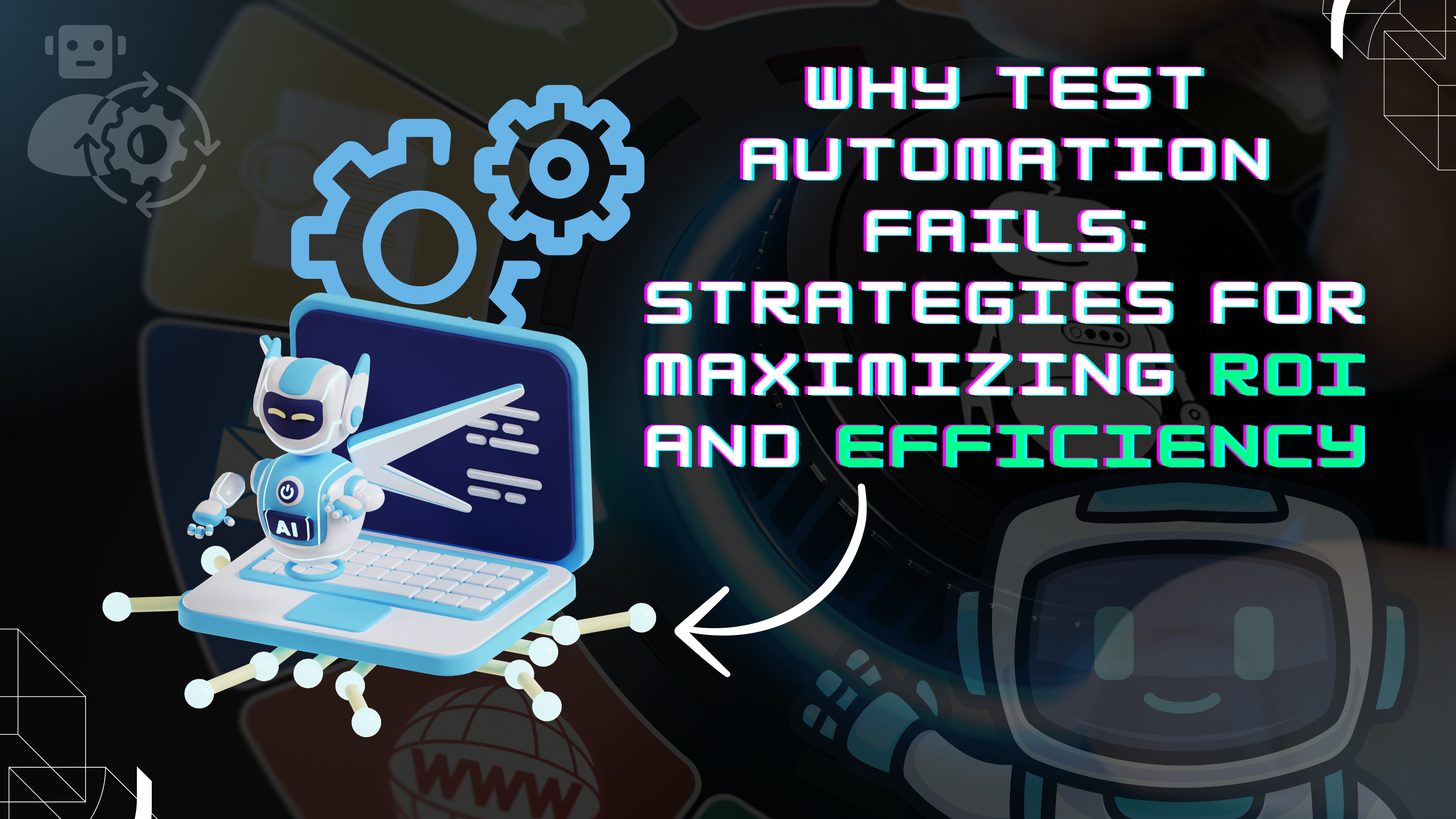 Why Test Automation Fails: Strategies for Maximizing ROI and Efficiency