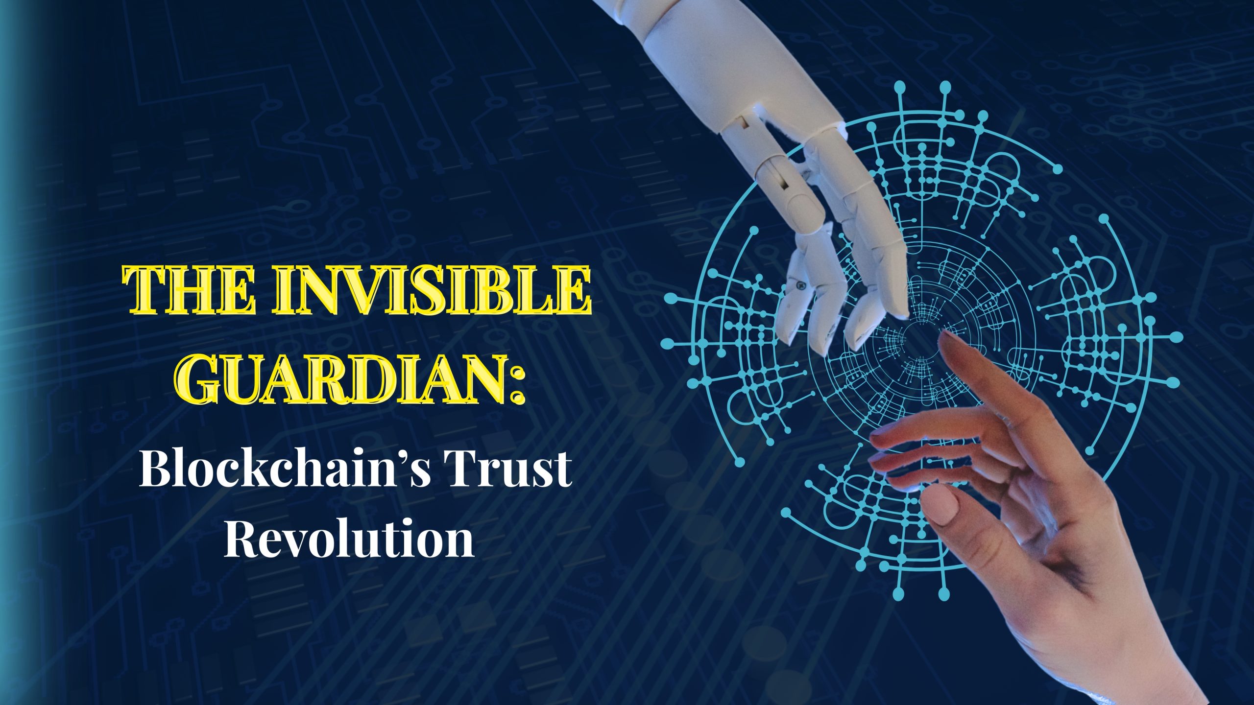 The Invisible Guardian: Blockchain’s Trust Revolution 